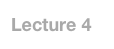 Lecture 4
